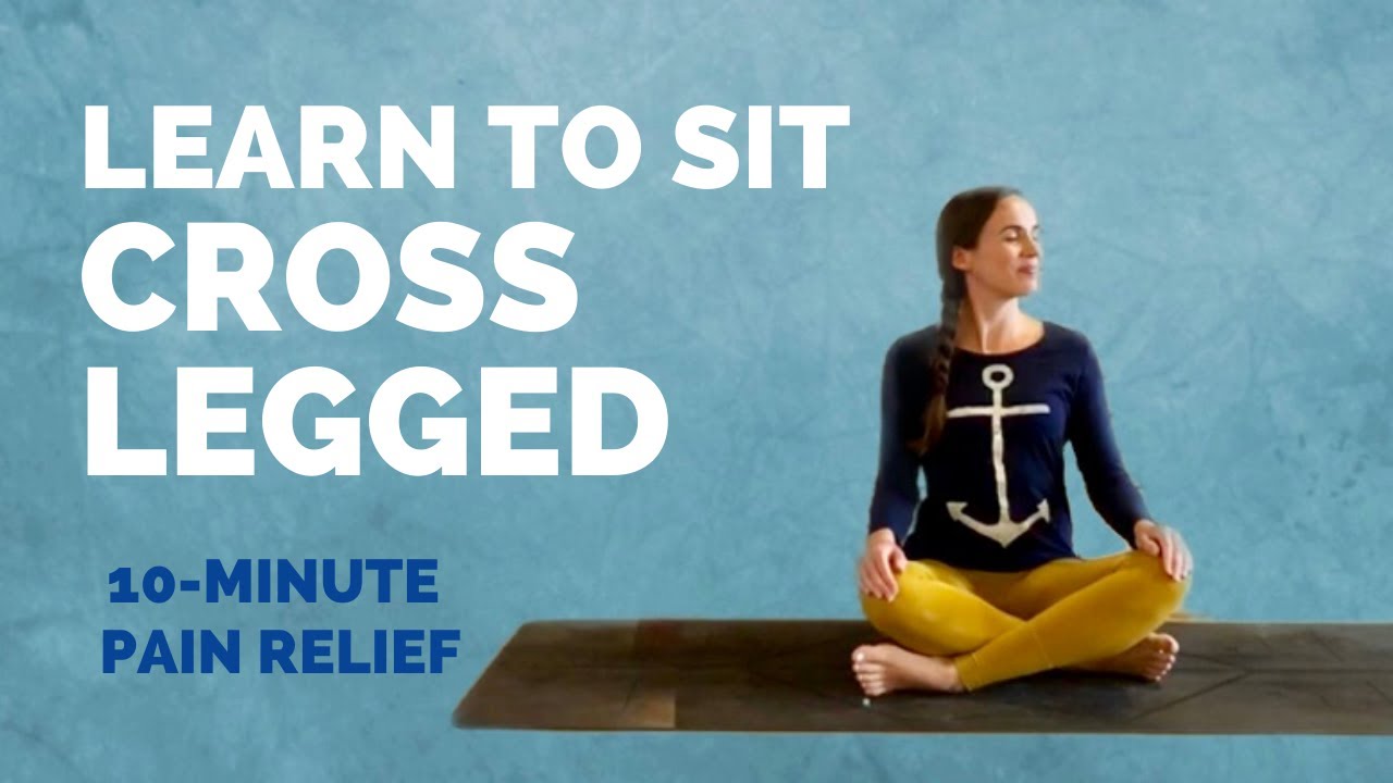 Learn to Sit Cross-Legged – 10 Min Yoga for Pain Sitting Cross-Legged Stretch