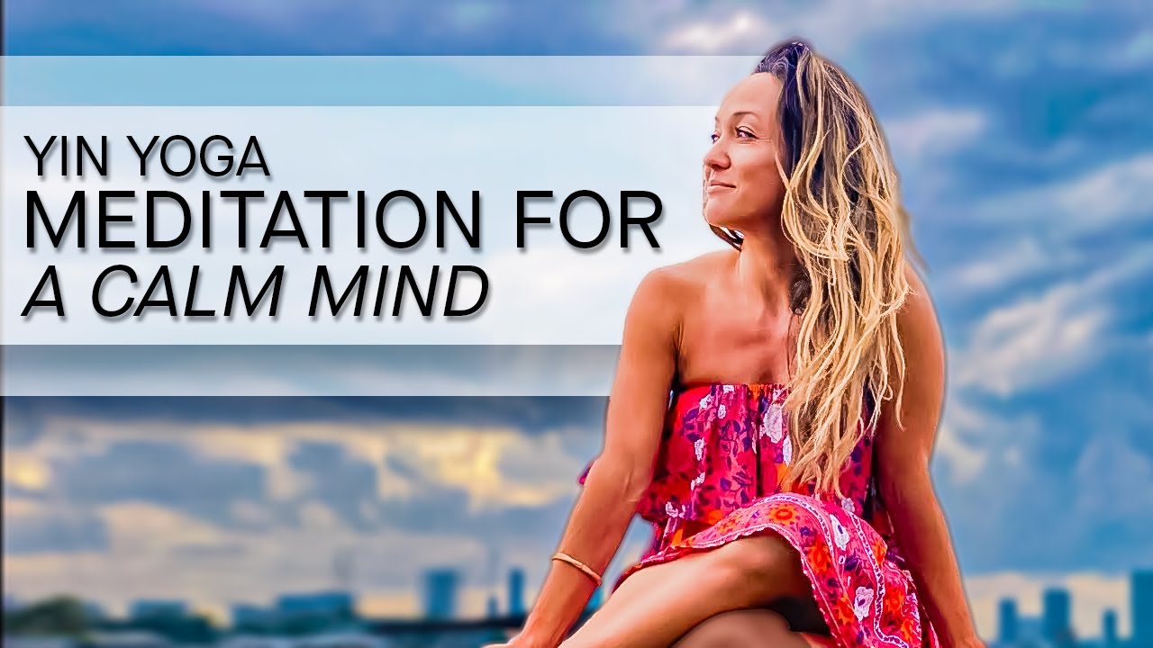 Yin Yoga, Meditation for a Calm Mind, and Guided Relaxation — Anxiety Reduced