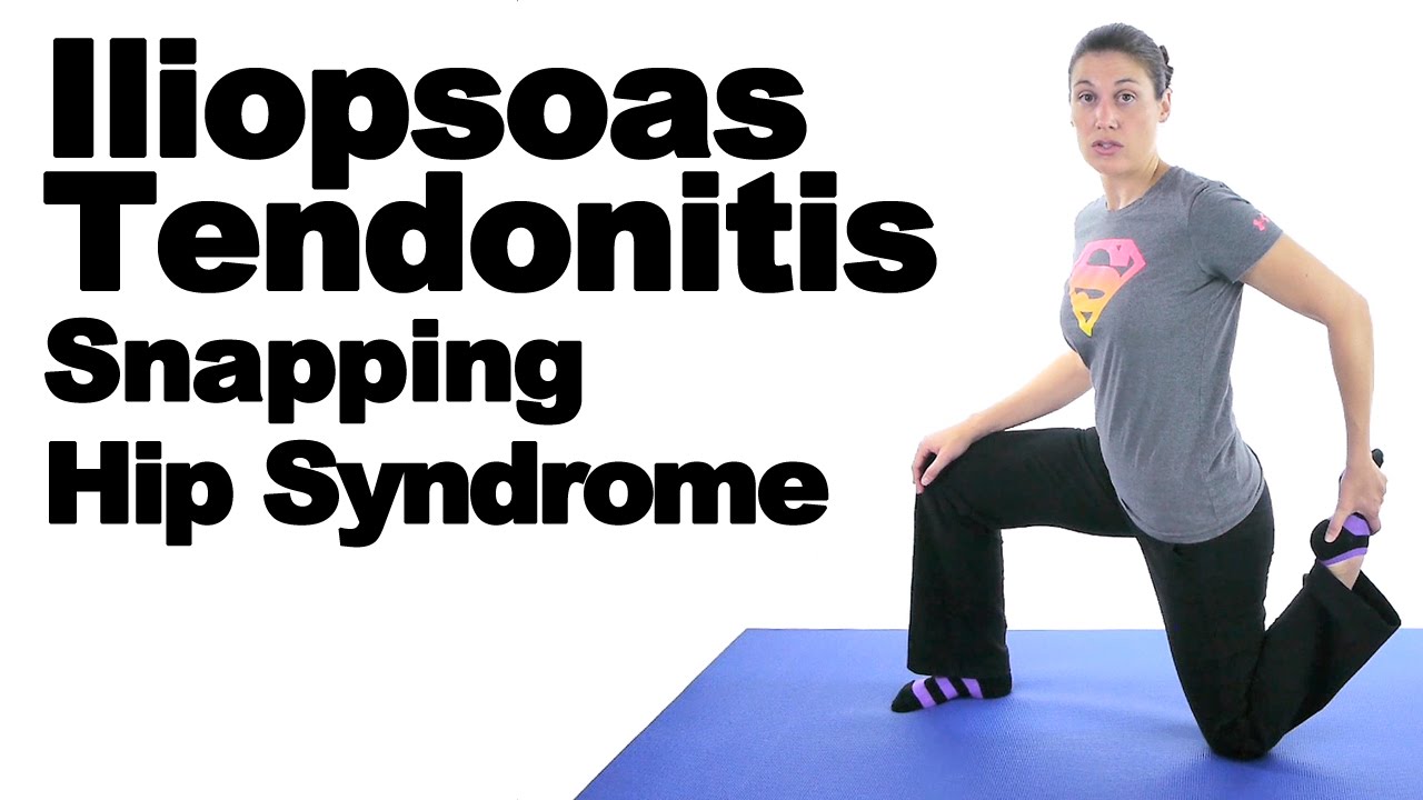 Iliopsoas Tendonitis (Snapping Hip Syndrome) Stretches & Exercises – Ask Doctor Jo