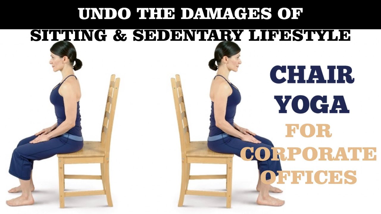 Chair Yoga Basics – Undo the damages of sitting & sedentary lifestyle