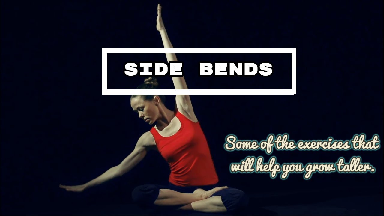 Side bends – Some of the exercises that will help you grow taller