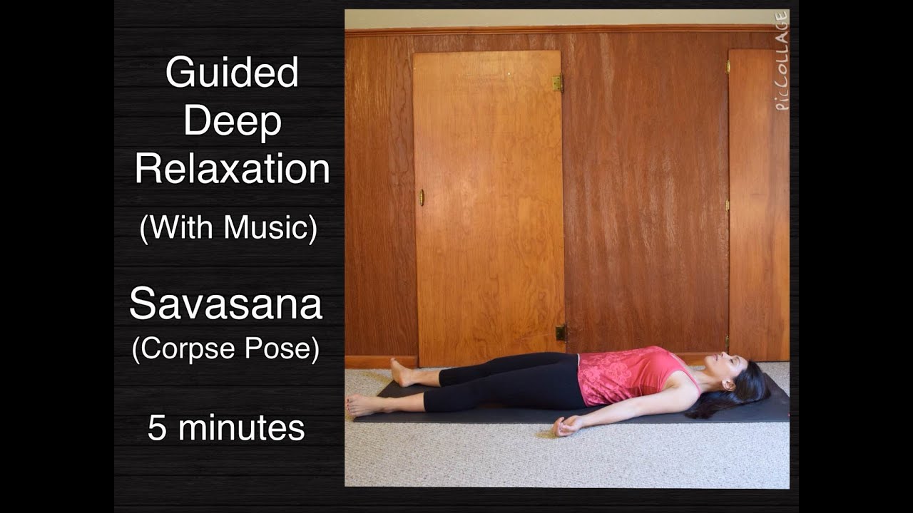 Guided Deep Relaxation (Corpse Pose/Savasana) – 5 minutes w/ music