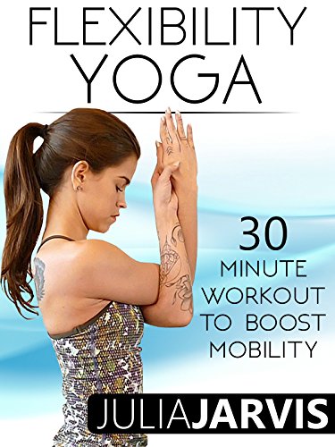 Flexibility Yoga 30 Minute Workout To Boost Mobility – Julia Jarvis