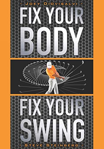 Fix Your Body, Fix Your Swing: The Revolutionary Biomechanics Workout Program Used by Tour Pros