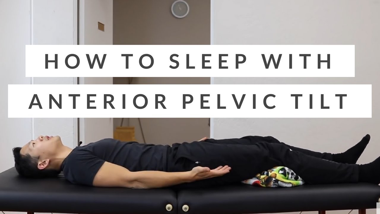 How to sleep with Anterior Pelvic Tilt – the best sleeping positions for anterior tilt and back pain