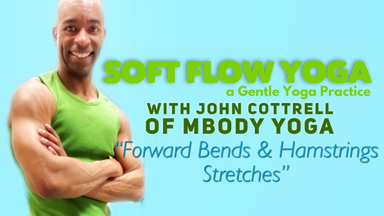 Forward Bends & Hamstrings Stretches in a 60 Minute Gentle Yoga Practice with John of MBODY Yoga.