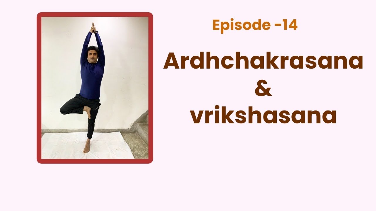 14 Ardhchakrasana & Vrikshasana