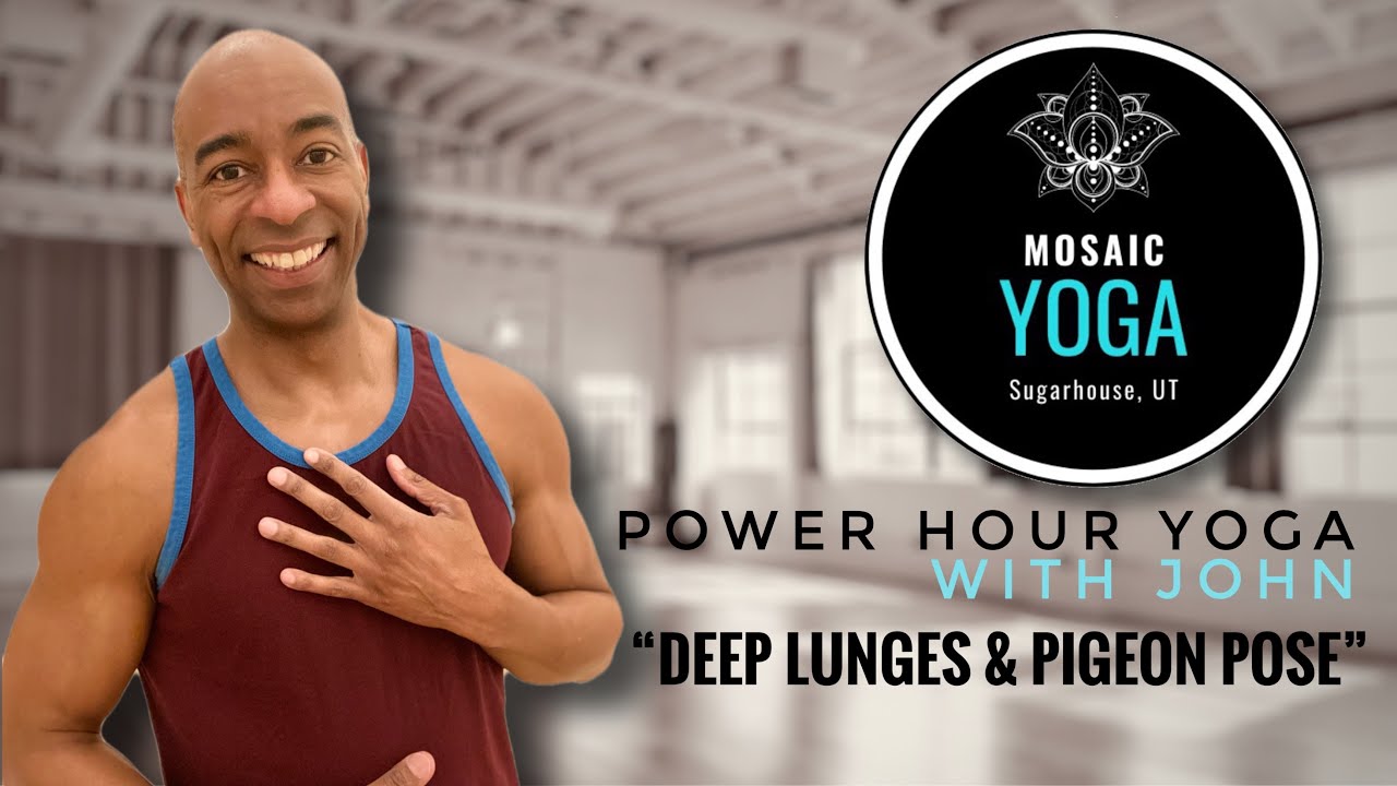 Power Hour Yoga with John of Mosaic Yoga – “Deep Lunges & Pigeon Pose”