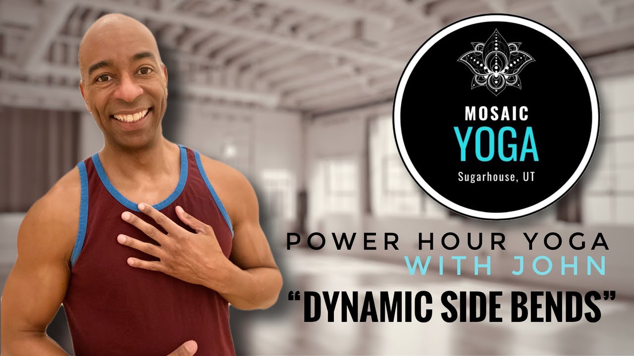 Power Hour Yoga with John of Mosaic Yoga – “Dynamic Side Bends”