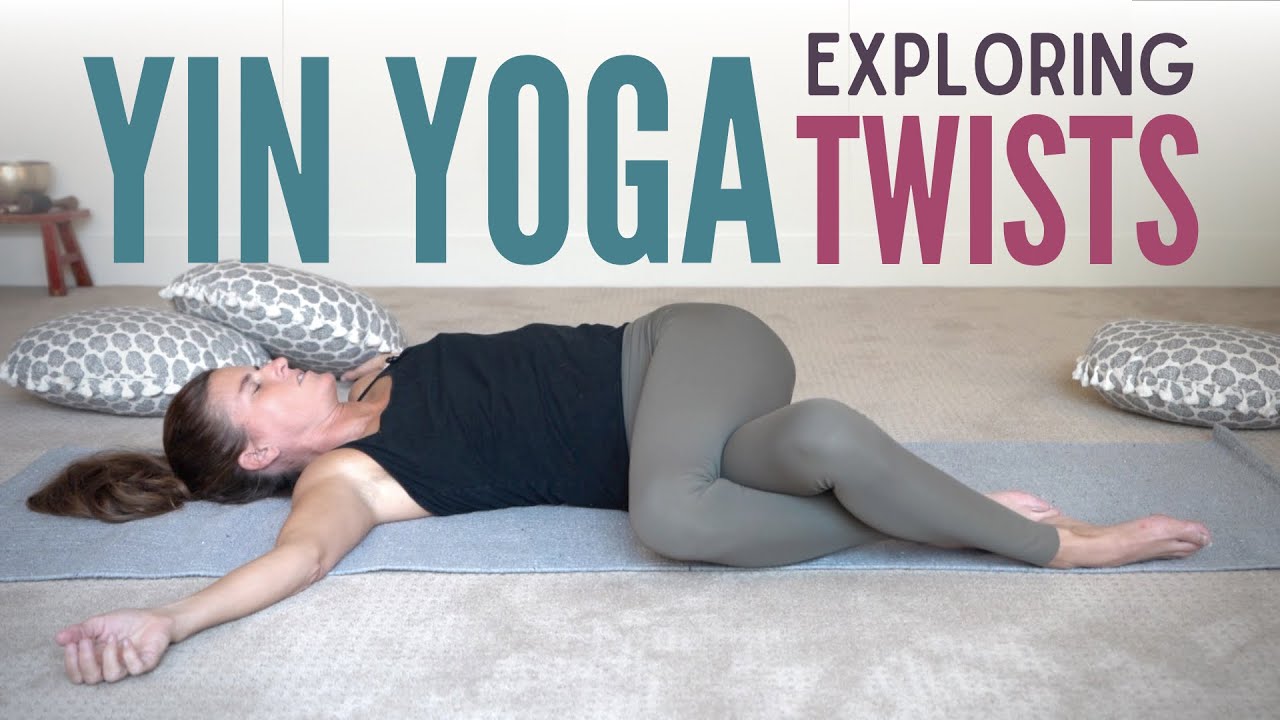 Yin Yoga Exploring Twists {1 Hour}