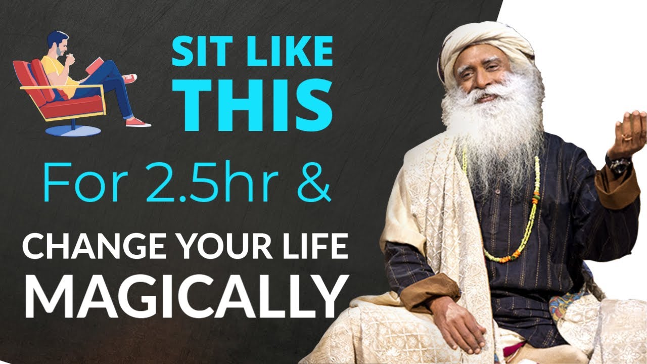 Sadhguru – Sit Like This For 2.5hr And Change Your Life Magically | Sadhguru On Hatha Yoga