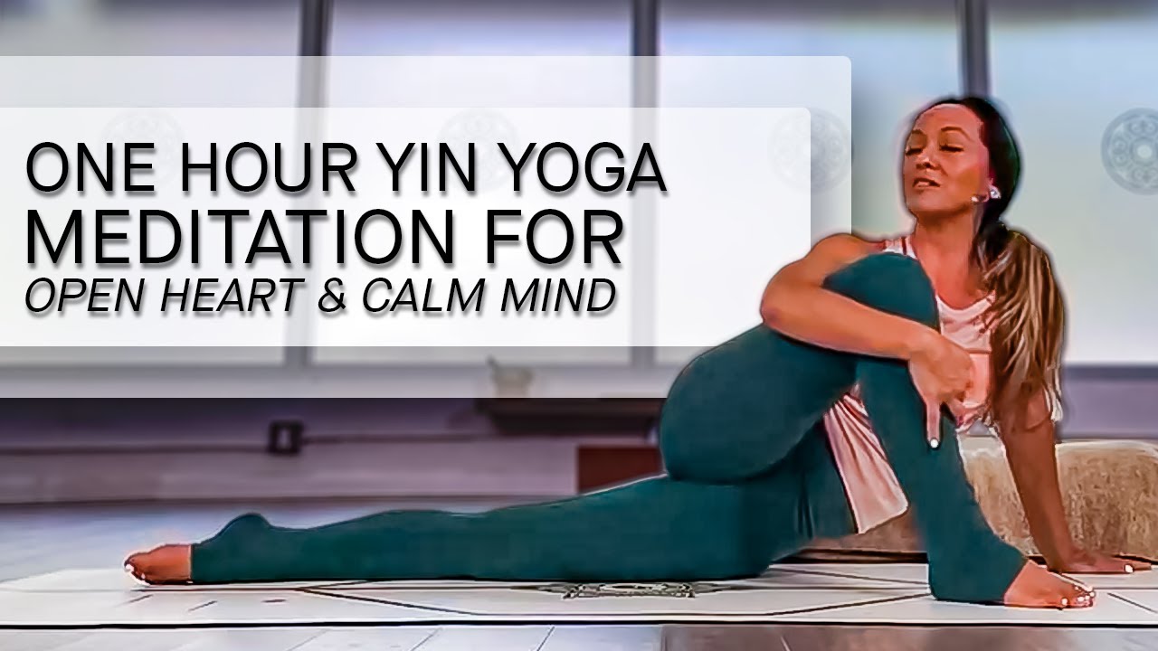One Hour Yin Yoga and Meditation for an Open Heart and a Calm Mind