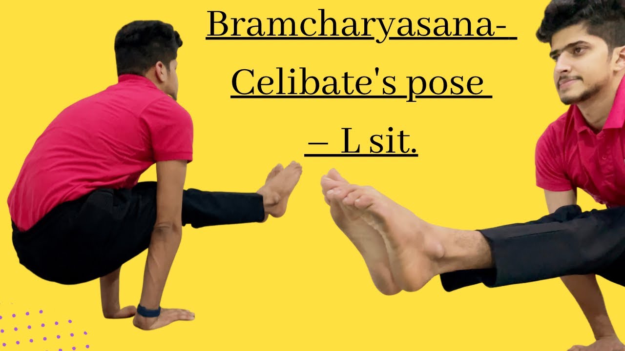 Bramcharyasana- Celibate’s pose – L sit