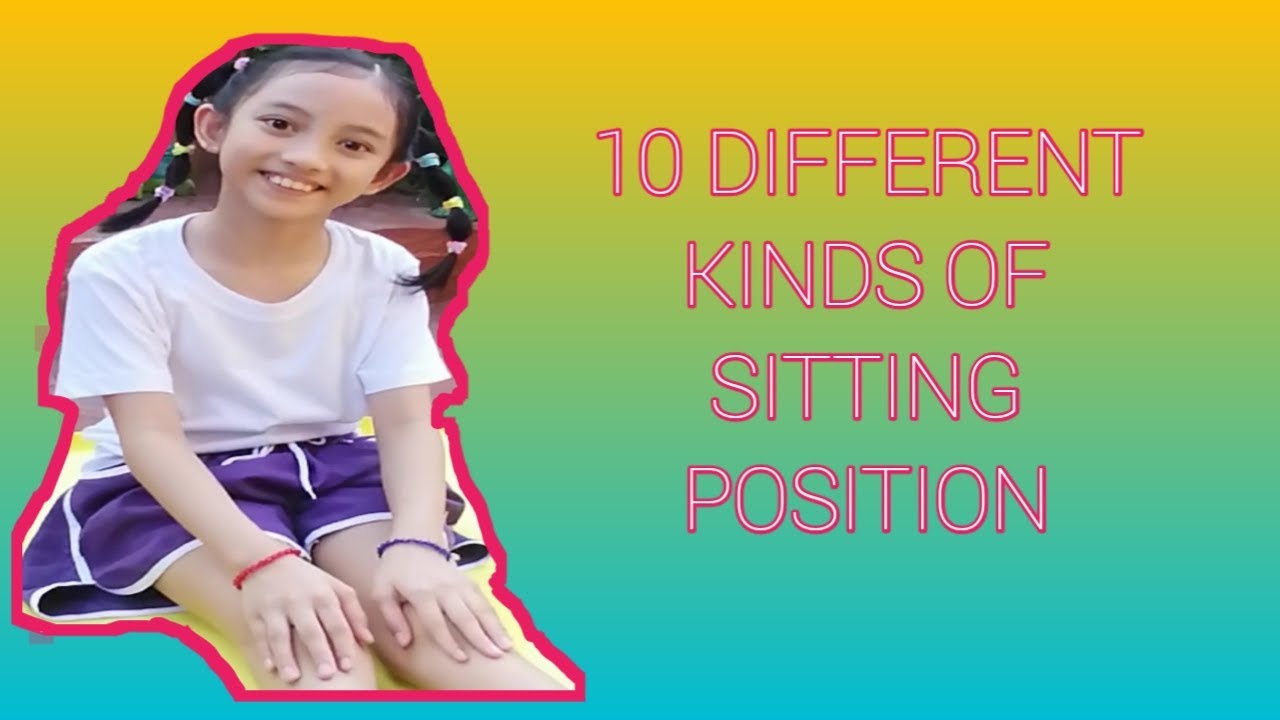 10 DIFFERENT KINDS OF SITTING POSITION (GRADE 3) PHYSICAL EDUCATION