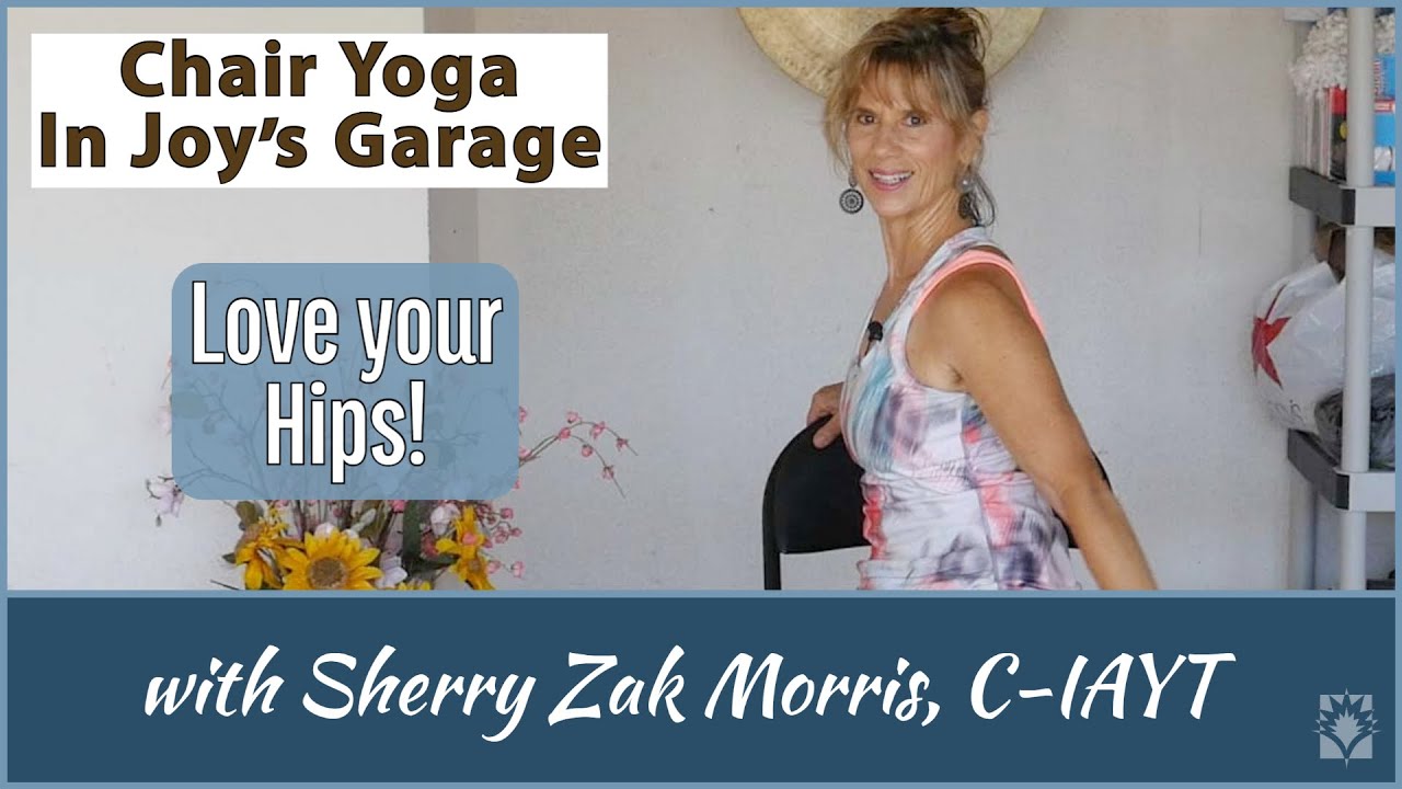 Love your Hips! Walk Straight and Stand Tall | Chair Yoga Class with Sherry Zak Morris | C-IAYT
