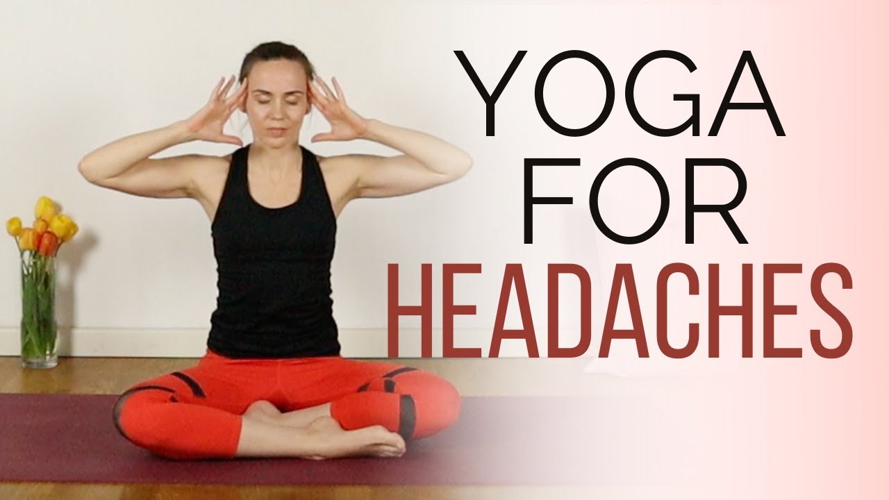 Yoga for Headache Relief – 10 min practice to relieve headaches and migraines
