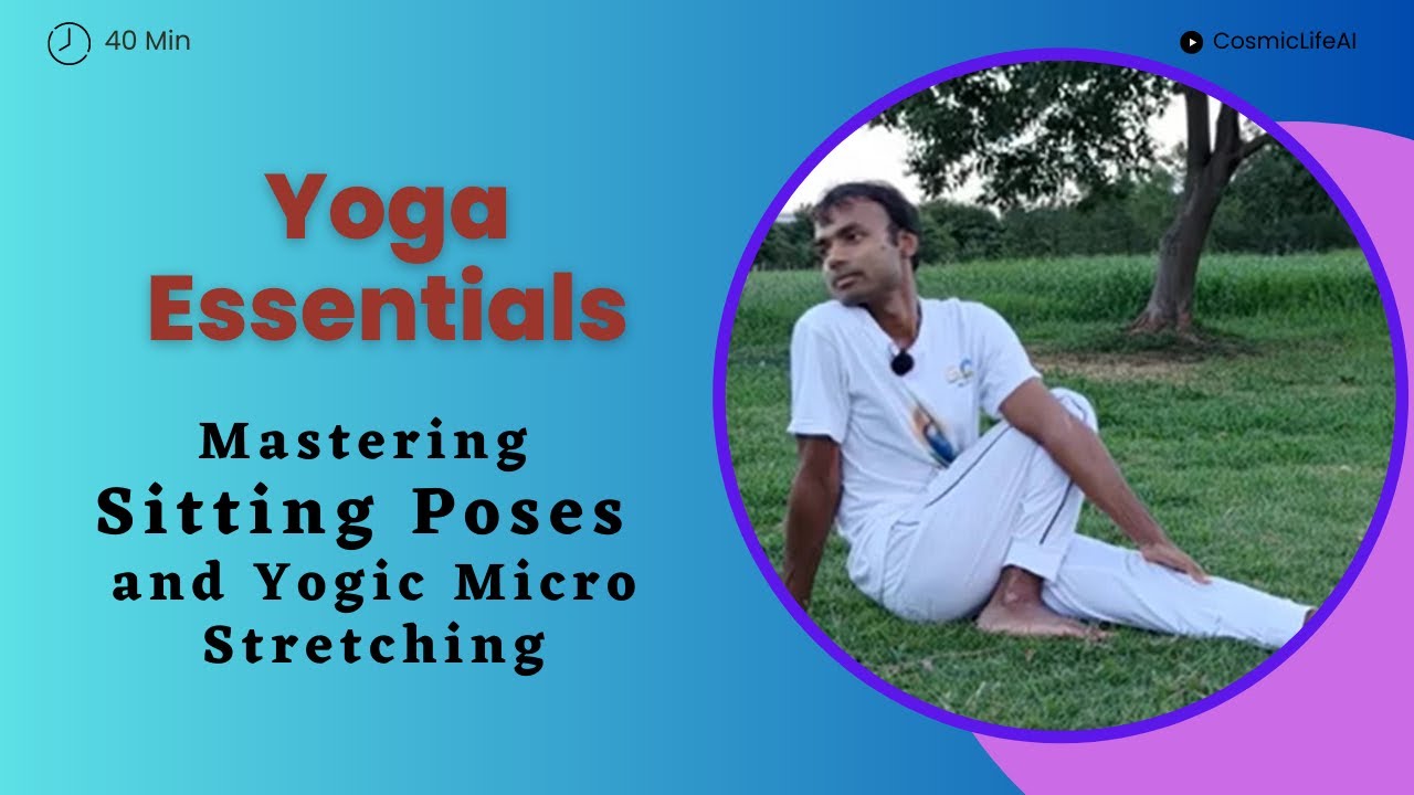 Yoga Essentials: Mastering Sitting Poses and Yogic Micro Stretching