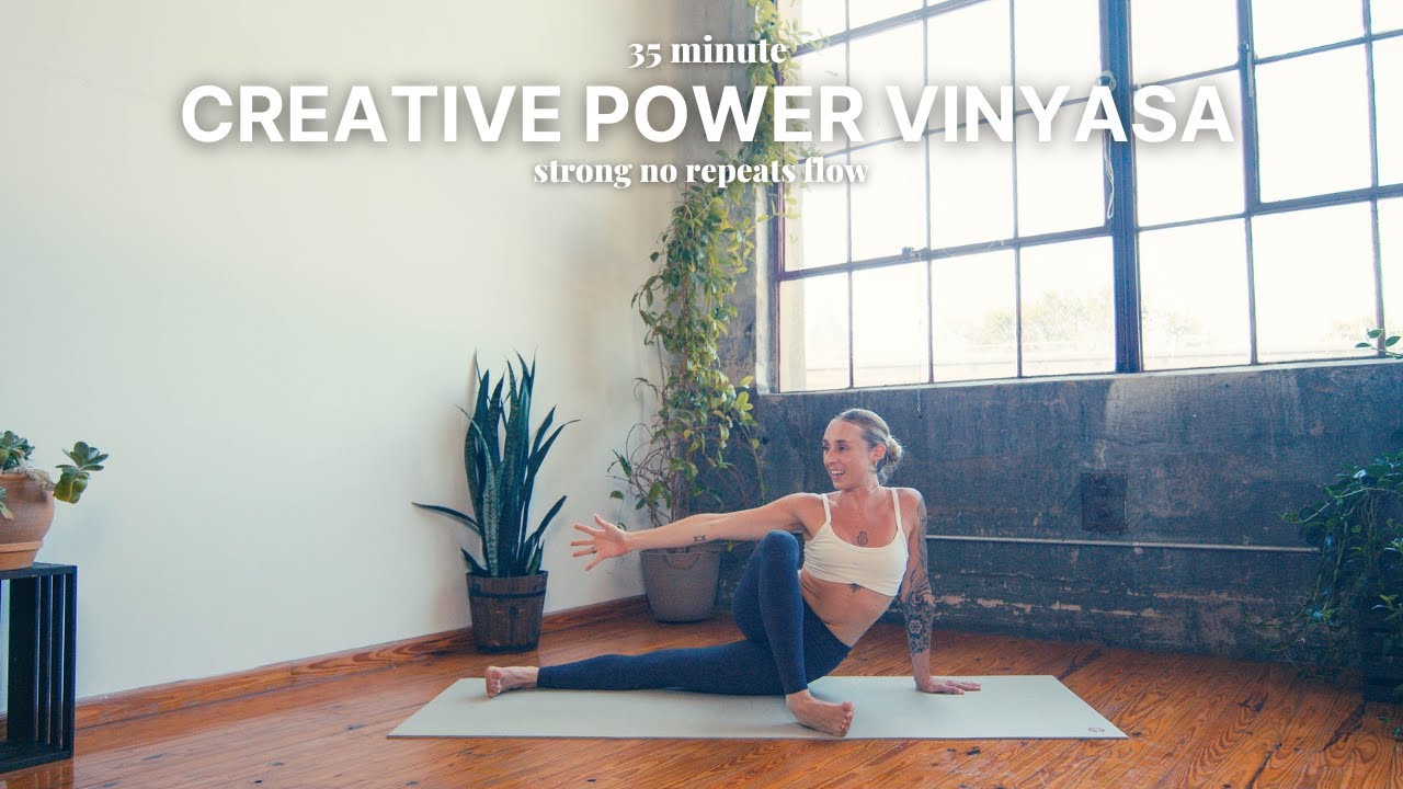 35 Minute Creative Power Vinyasa | strong no repeats flow