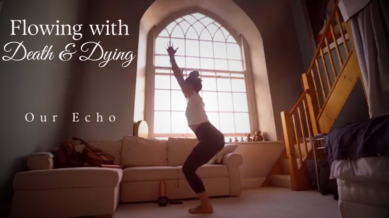 Flowing with Death and Dying Yoga | OUR ECHO Flow with Death